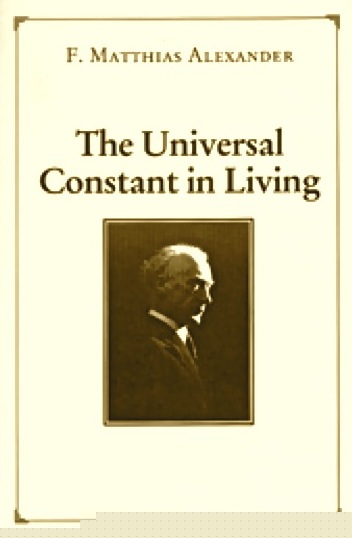 F Matthias Alexander Technique book, The Universal Constant in Living